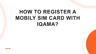 How to Register a Mobily SIM Card with Iqama?