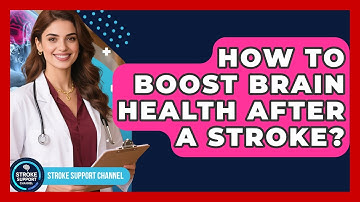 How To Boost Brain Health After A Stroke? - Stroke Support Channel