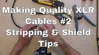 Making XLR Cables #2 - Tips Stripping and Shields (Public)