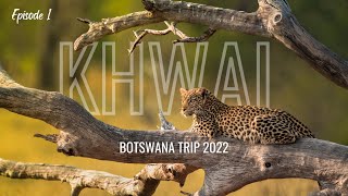 Return to KHWAI - Botswana Trip 2022 | Episode 1