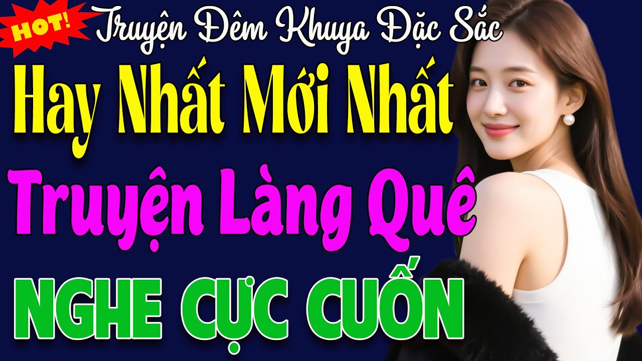 Vô Cùng Hấp Dẫn, Hay Từ Đầu Đến Cuối - Truyện Thực Tế Có Thật Nghe Xong Ngủ Ngon Đến Sáng