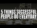 5 Things Successful People Do Every Day