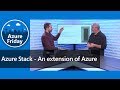 Azure Stack - An extension of Azure | Azure Friday