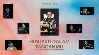 HIDUPKU DALAM TANGANMU  ||  MORNING WORSHIP 21 SEPTEMBER 2022