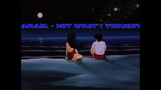 Amaal - Not What I Thought (slowed & reverb)