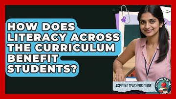 How Does Literacy Across The Curriculum Benefit Students? - Aspiring Teacher Guide