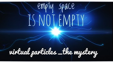 Empty space is not empty.why? || Virtual particles||quantum fluctuation