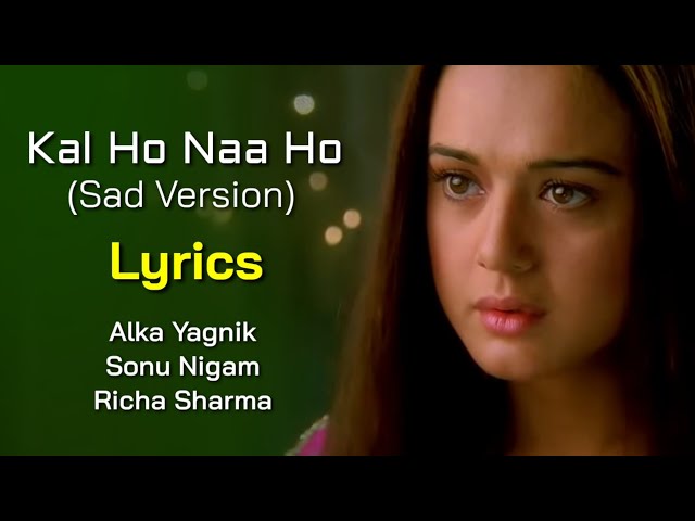 Kal Ho Naa Ho Sad Version (LYRICS) - Alka Yagnik, Sonu Nigam, Richa Sharma | Shankar Ehsaan Loy class=