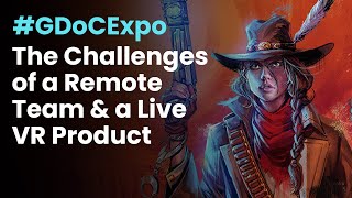 The Challenges of Managing a Remote Team Working on a Live VR Product #GDoCExpo 2021