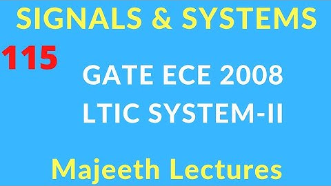 GATE EE 2008 Signals and Systems LTIC Systems II @majeethlectures