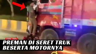 MOTOR PREMAN HANCUR DISERET TRUK⁉️PELAKU NYANGKUT TAK BISA TURUN⁉️Sopir Truk Terus Tancap Gas‼️