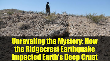 Unraveling the Mystery: How the Ridgecrest Earthquake Impacted Earth