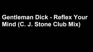 Gentleman Dick - Reflex Your Mind (C. J. Stone Club Mix) [HQ]