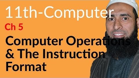 ICS Computer part 1, Ch 5 - Computer Operations & the Instruction Format - 11th Class Computer