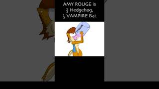 Amy Rouge is ½ HEDGEHOG, ½ VAMPIRE BAT.