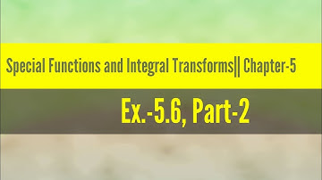 Special Functions and Integral Transforms||Ex.-5.6,Part-2
