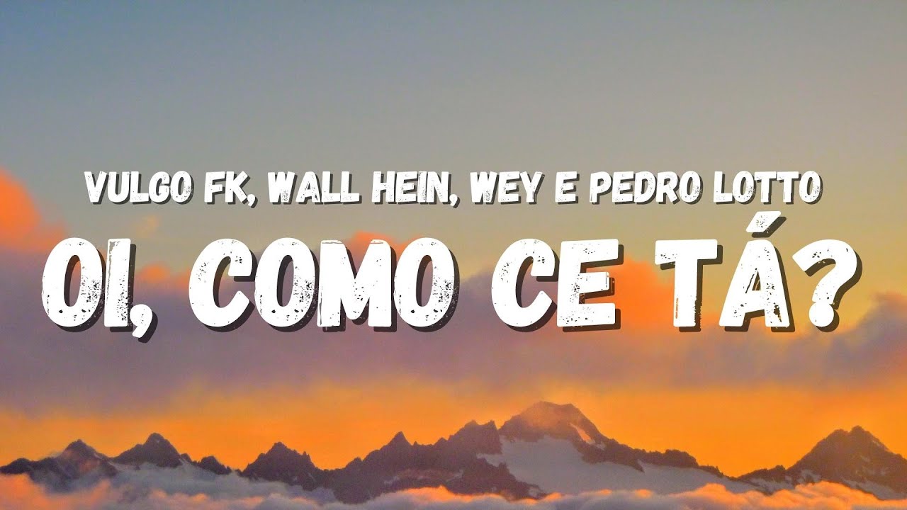 Regardez Vulgo FK, Wall Hein, Wey, Pedro Lotto - Oi, Como Ce Tá? (Letra) sur YouTube Regardez Vulgo FK, Wall Hein, Wey, Pedro Lotto - Oi, Como Ce Tá? (Letra) sur YouTube