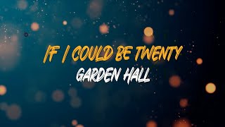 Garden Hall - If I could be twenty [LYRIC VIDEO]