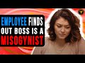 Employee Finds Out Boss Is A Misogynist, Watch What Happens.