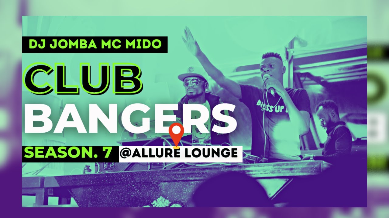 CLUB BANGERS SEASON 7    DJ JOMBA x MC MIDO ALLURE LOUNGE