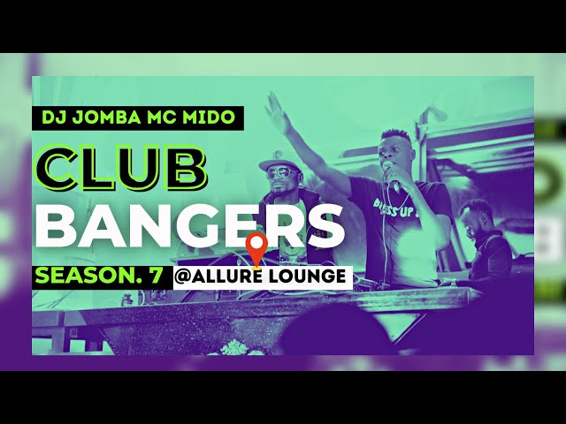 CLUB BANGERS SEASON 7 -  DJ JOMBA x MC MIDO (ALLURE LOUNGE) class=