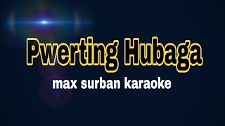 Pwerting hubaga karaoke max surban