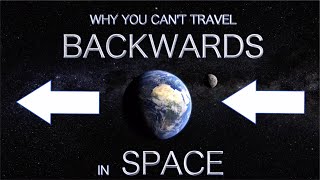 Why You Can't Travel Backwards in Space