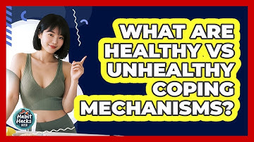 What Are Healthy Vs Unhealthy Coping Mechanisms? - Habit Hacks Hub