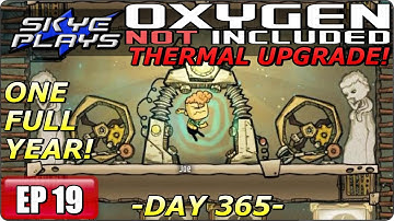Oxygen Not Included (ONI) THERMAL UPGRADE Part 19 ► DAY 365 - ONE FULL YEAR!◀ Gameplay