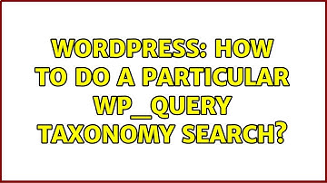 Wordpress: How to do a particular wp_query taxonomy search?