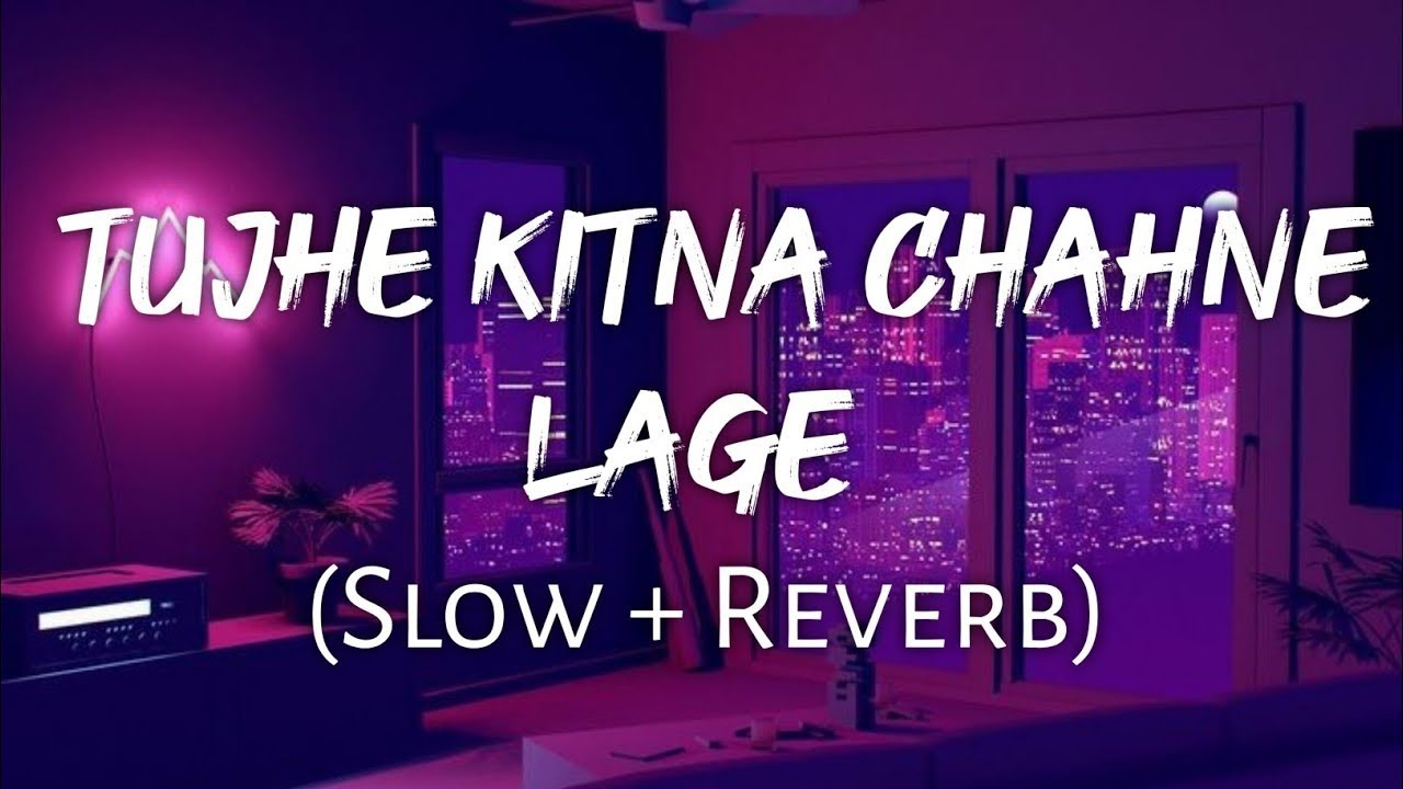 TUJHE KITNA CHAHNE LAGE [SLOWED + REVERB] | KABIR SINGH | ‎@slowedxreverbs