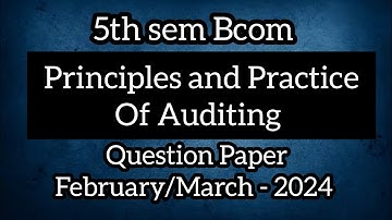 5th sem Bcom ll  Principles and Practice of Auditing ll Question Paper February/March - 2024 ll