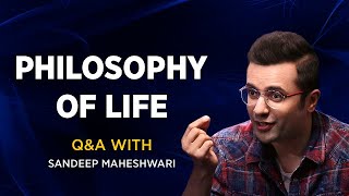 PHILOSOPHY OF LIFE - Q&A #7 With Sandeep Maheshwari