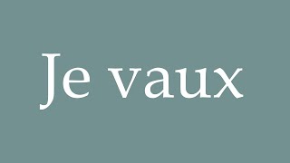 How to Pronounce ''Je vaux'' (I am worth) Correctly in French Resimi