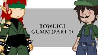 Bowuigi// my AU // GCMM // part 1