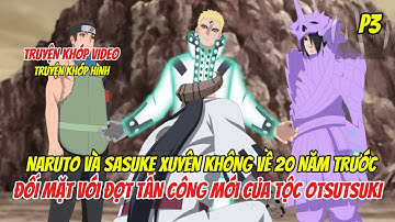 Naruto Và Sasuke Xuyên Không Về Quá Khứ Đối Mặt Với Cuộc Tấn Công Mới Của Otsutsuki P3 | Nami sub