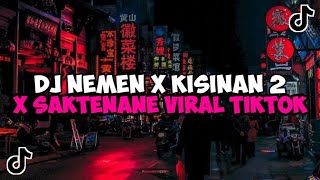 DJ NEMEN X KISINAN 2 X SAKTENANE JEDAG JEDUG MENGKANE VIRAL TIKTOK