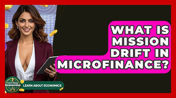 What Is Mission Drift In Microfinance? - Learn About Economics