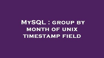 MySQL : group by month of unix timestamp field