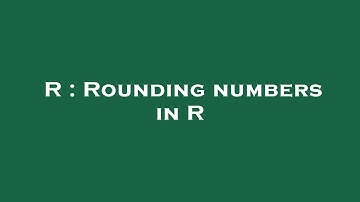 R : Rounding numbers in R