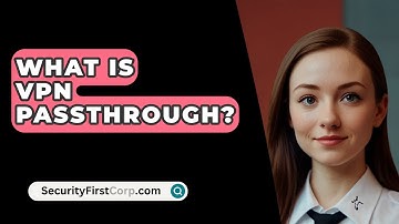 What Is VPN Passthrough? - SecurityFirstCorp.com