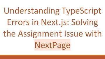 Understanding TypeScript Errors in Next.js: Solving the Assignment Issue with NextPage