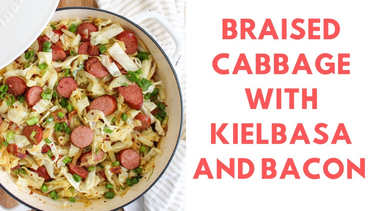 Braised Cabbage With Kielbasa And Bacon Keto Paleo Whole 30 The Bettered Blondie