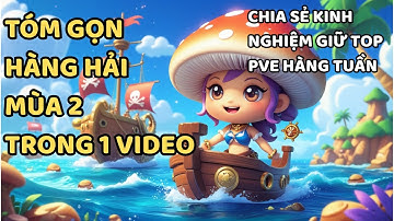Tất Tần Tật Về Hàng Hải Mùa 2 – Kinh Nghiệm Đua Top PVE Cực Hay! | Nấm Lùn Tiến Lên - Sever Ngày 81