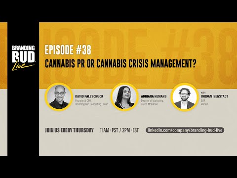 Cannabis Public Relations Or Cannabis Crisis Management? - Branding Bud Live Episode 38