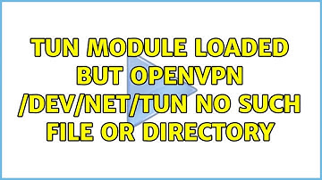 TUN Module Loaded but OpenVPN /dev/net/tun no such file or directory (2 Solutions!!)