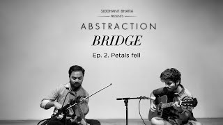 Full BRIDGE Ep. 2: Petals Fell | Siddhant Bhatia presents ABSTRACTION | Artist Series | A musical story Update