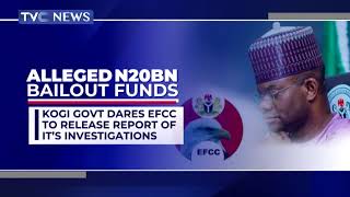 Kogi Govt Dares EFCC To Release Report Of Its N20B Bailout Funds Investigation