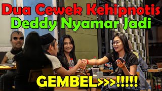 Dua Cewek Kehipnotis. Deddy Nyamar Jadi GEMBEL!!