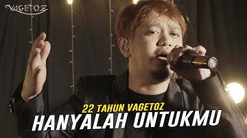 Vagetoz - Hanyalah Untukmu (Live 22 Tahun Vagetoz)